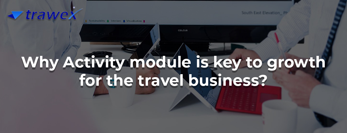 Why Activity module is key to growth for the travel business? Why Activity module is key to growth for the travel business?