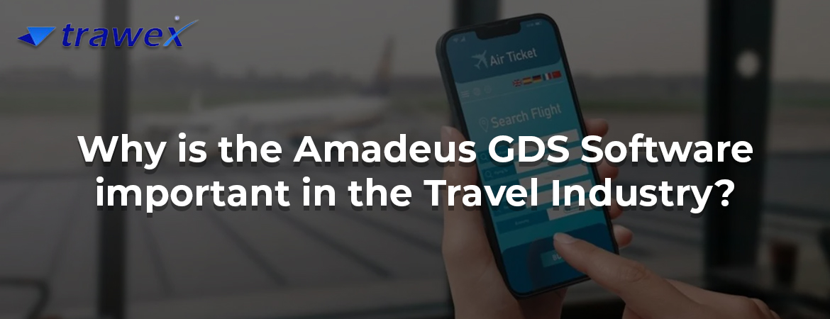 Why is the Amadeus GDS Software important in the Travel Industry? Why is the Amadeus GDS Software important in the Travel Industry?