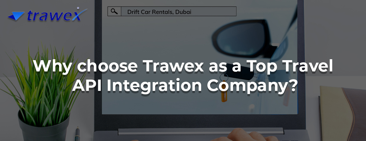 Why choose Trawex as a Top Travel API Integration Company? Why choose Trawex as a Top Travel API Integration Company?