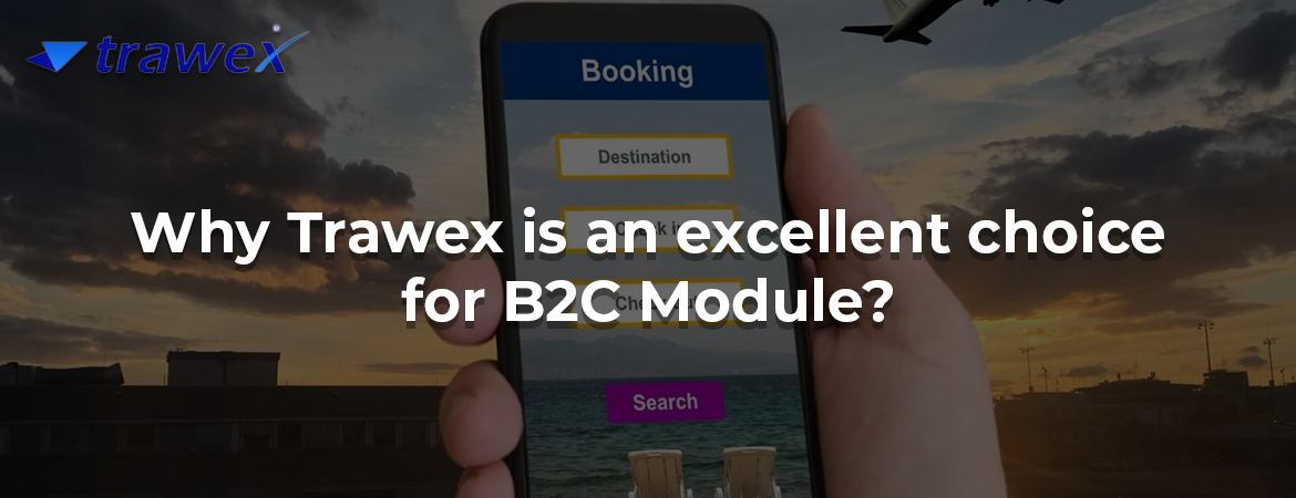 Why Trawex is an excellent choice for B2C Module? Why Trawex is an excellent choice for B2C Module?