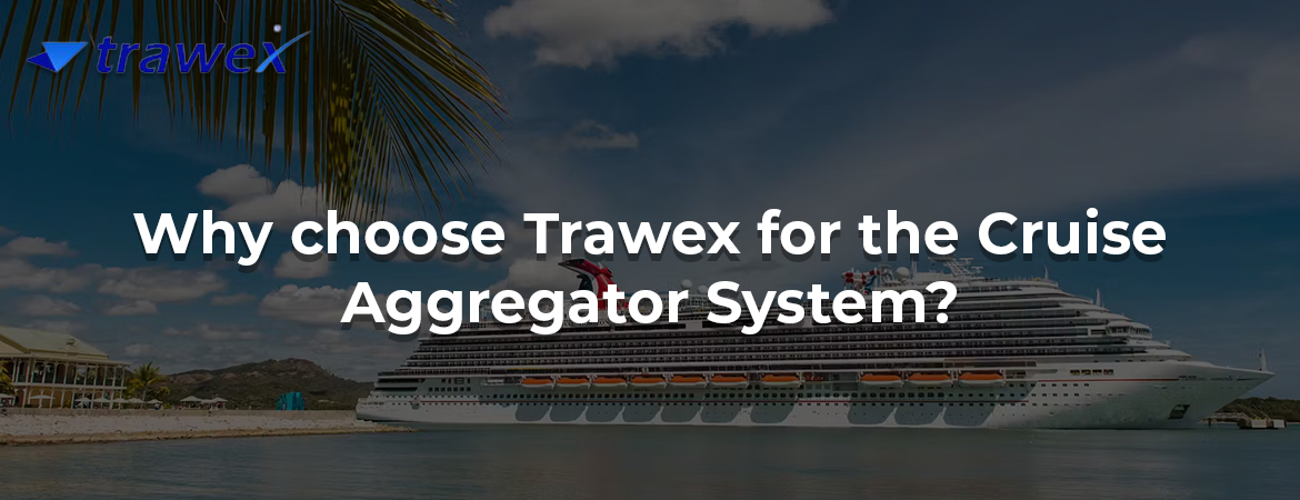 Why choose Trawex for the Cruise Aggregator System? Why choose Trawex for the Cruise Aggregator System?