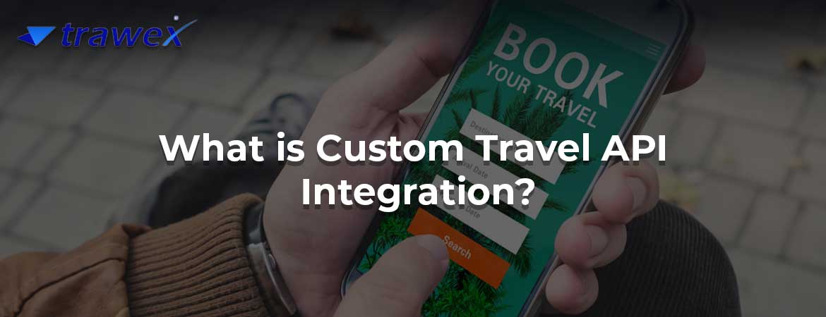 What is Custom Travel API Integration? What is Custom Travel API Integration?