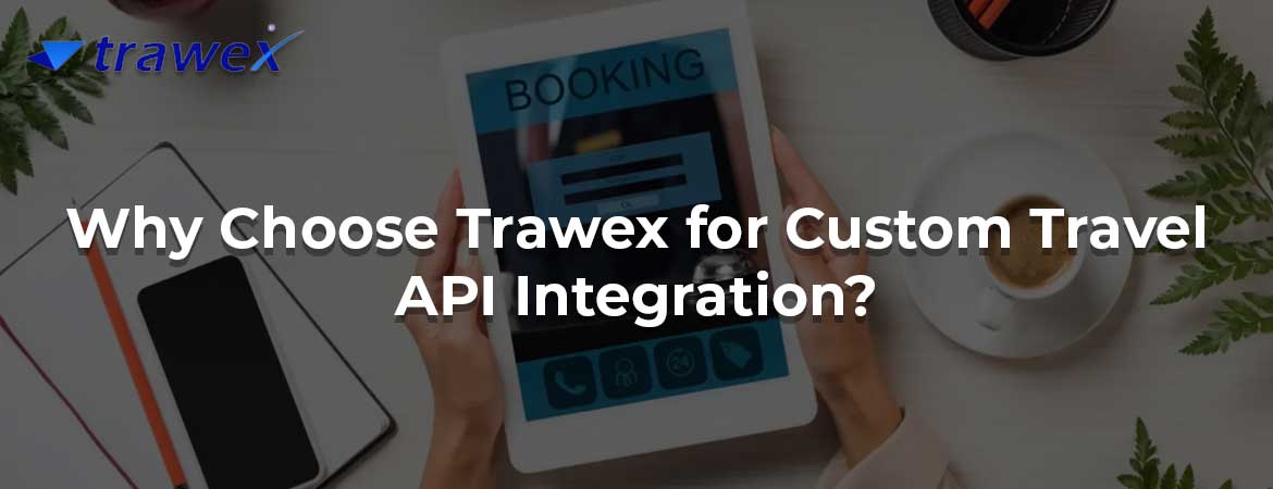 Why Choose Trawex for Custom Travel API Integration? Why Choose Trawex for Custom Travel API Integration?