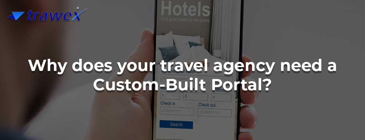 Why does your travel agency need a Custom-Built Portal? Why does your travel agency need a Custom-Built Portal?