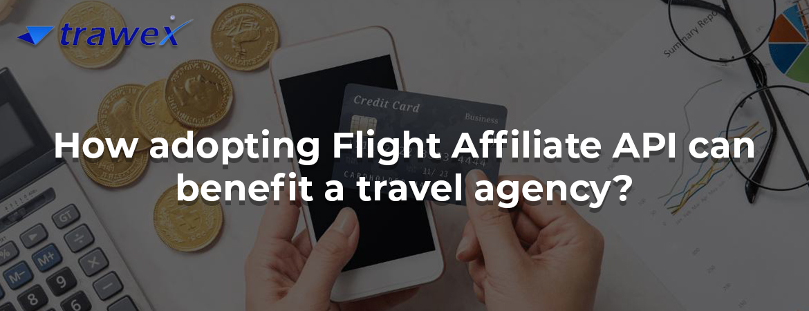 How adopting Flight Affiliate API can benefit a travel agency? How adopting Flight Affiliate API can benefit a travel agency?