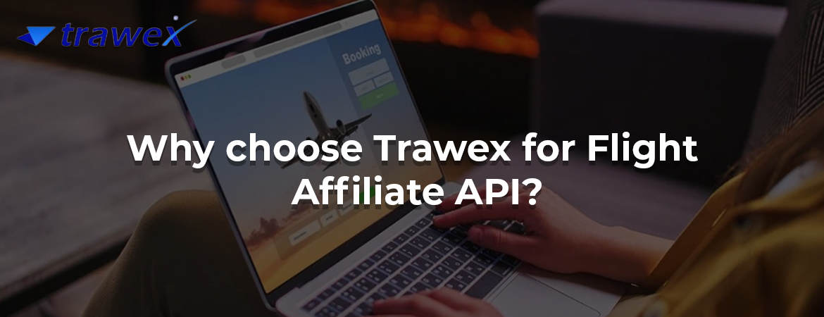 Why choose Trawex for Flight Affiliate API? Why choose Trawex for Flight Affiliate API?
