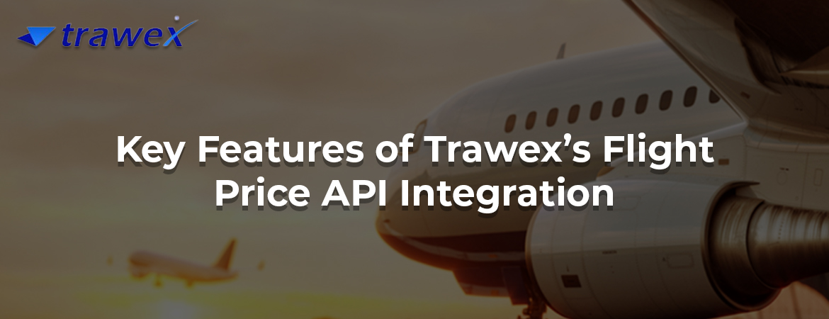 Key Features of Trawex’s Flight Price API Integration Key Features of Trawex’s Flight Price API Integration