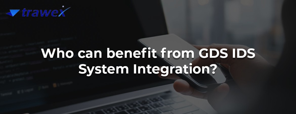 Who can benefit from GDS IDS System Integration? Who can benefit from GDS IDS System Integration?