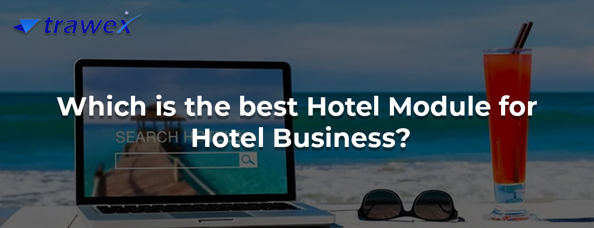 Which is the best Hotel Module for Hotel Business? Which is the best Hotel Module for Hotel Business?