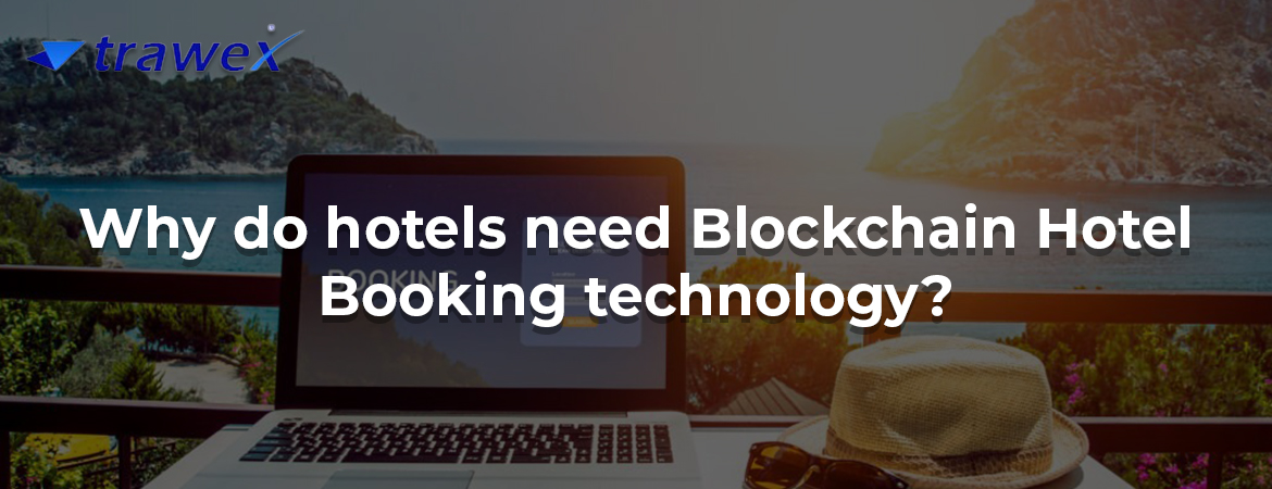 Why do hotels need Blockchain Hotel Booking technology? Why do hotels need Blockchain Hotel Booking technology?