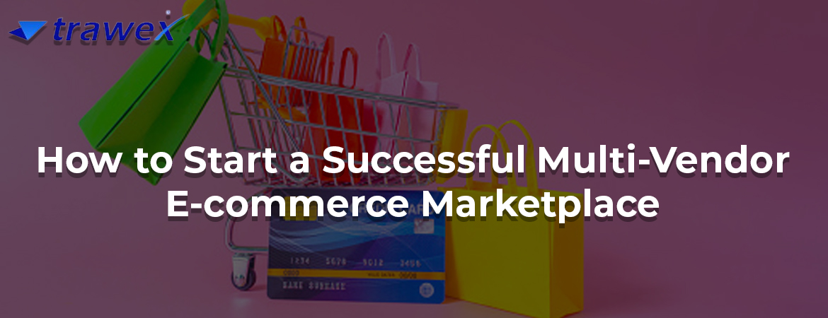 How-to-Start-a-Successful-Multi-Vendor-E-commerce-Marketplace How-to-Start-a-Successful-Multi-Vendor-E-commerce-Marketplace