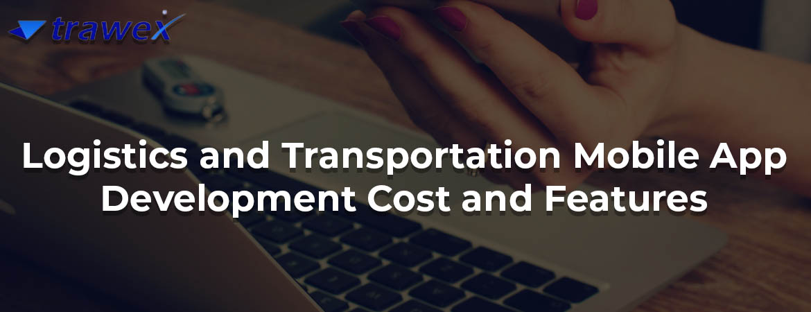 Logistics-and-Transportation-Mobile-App-Development-Cost-and-Features Logistics-and-Transportation-Mobile-App-Development-Cost-and-Features