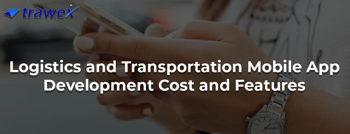 Logistics-and-Transportation-Mobile-App-Development-Cost-and-Features Logistics-and-Transportation-Mobile-App-Development-Cost-and-Features