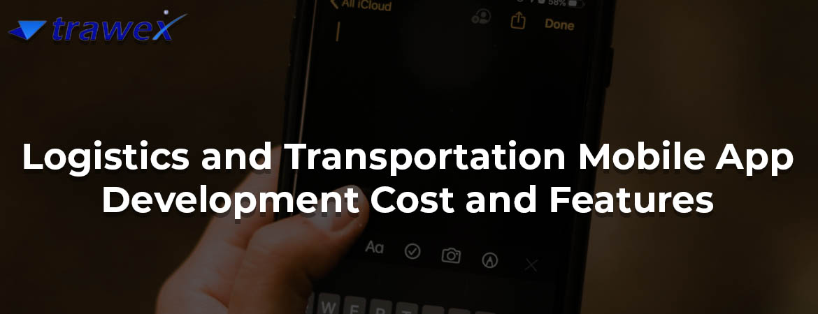 Logistics-and-Transportation-Mobile-App-Development-Cost-and-Features Logistics-and-Transportation-Mobile-App-Development-Cost-and-Features