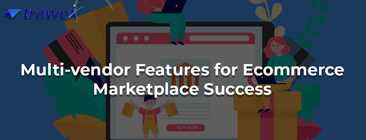 Multi-vendor-Features-for-Ecommerce-Marketplace-Success Multi-vendor-Features-for-Ecommerce-Marketplace-Success