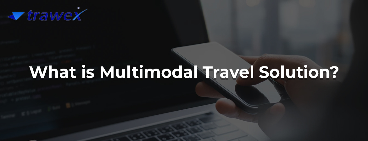 What is Multimodal Travel Solution? What is Multimodal Travel Solution?