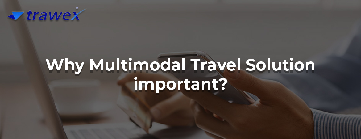 Why Multimodal Travel Solution important? Why Multimodal Travel Solution important?