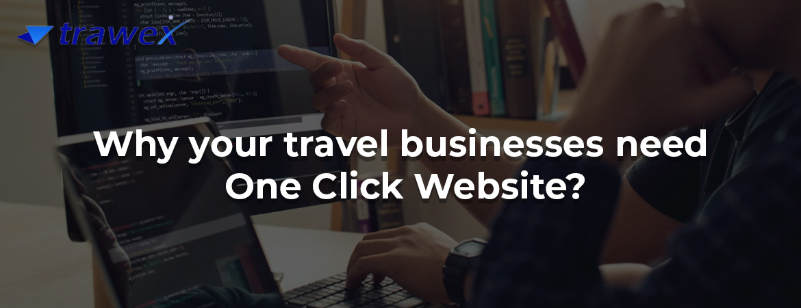Why your travel businesses need One Click Website? Why your travel businesses need One Click Website?