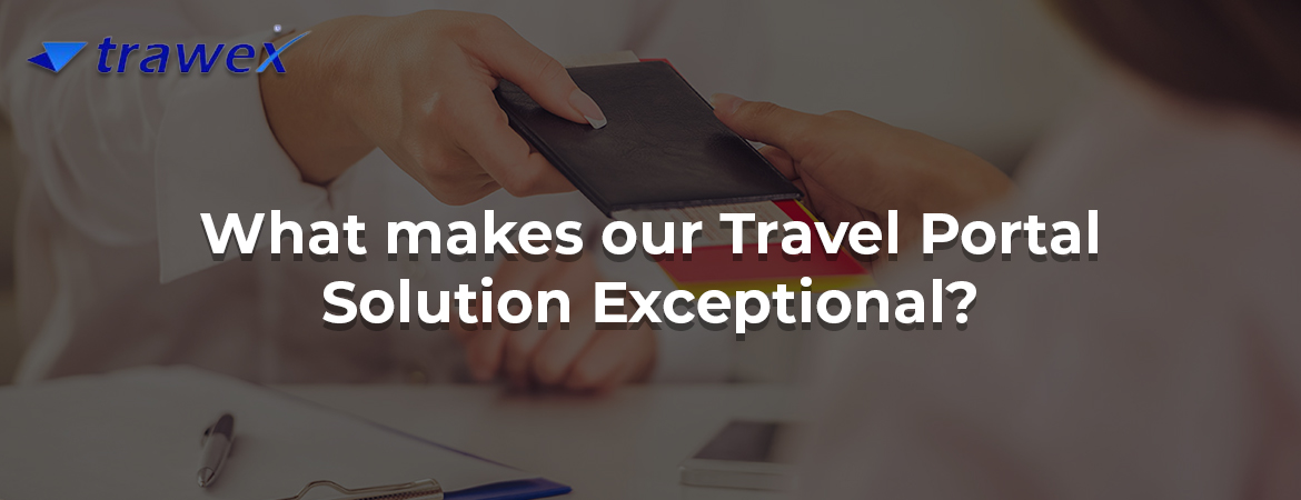 What makes our Travel Portal Solution Exceptional? What makes our Travel Portal Solution Exceptional?