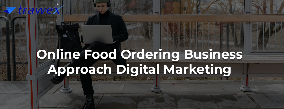 Online-Food-Ordering-Business-Approach-Digital-Marketing Online-Food-Ordering-Business-Approach-Digital-Marketing