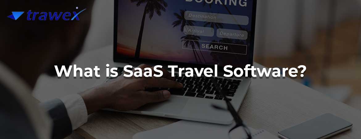 What is SaaS Travel Software? What is SaaS Travel Software?