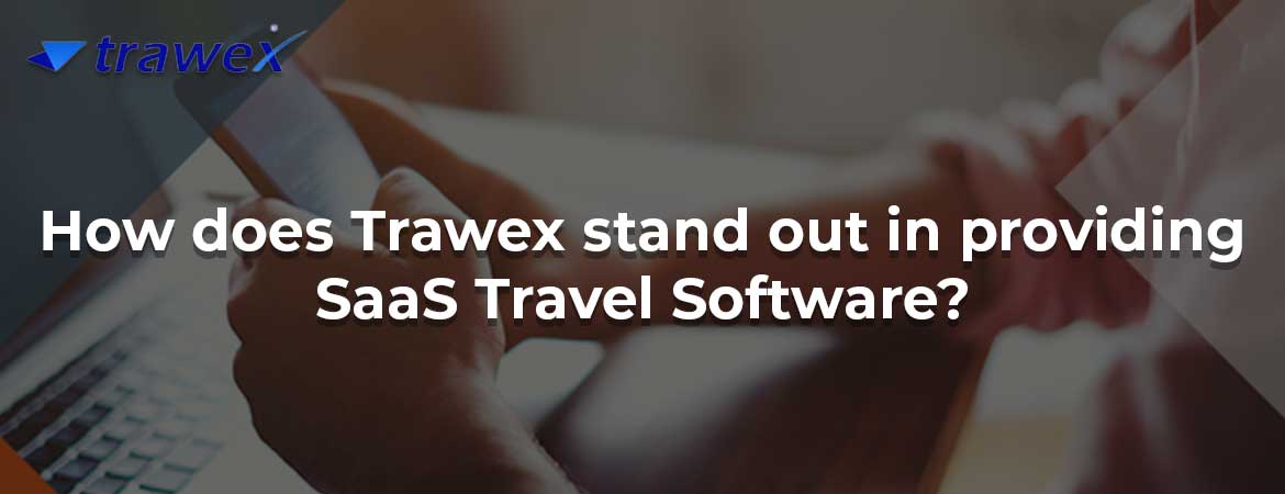 How does Trawex stand out in providing SaaS Travel Software? How does Trawex stand out in providing SaaS Travel Software?
