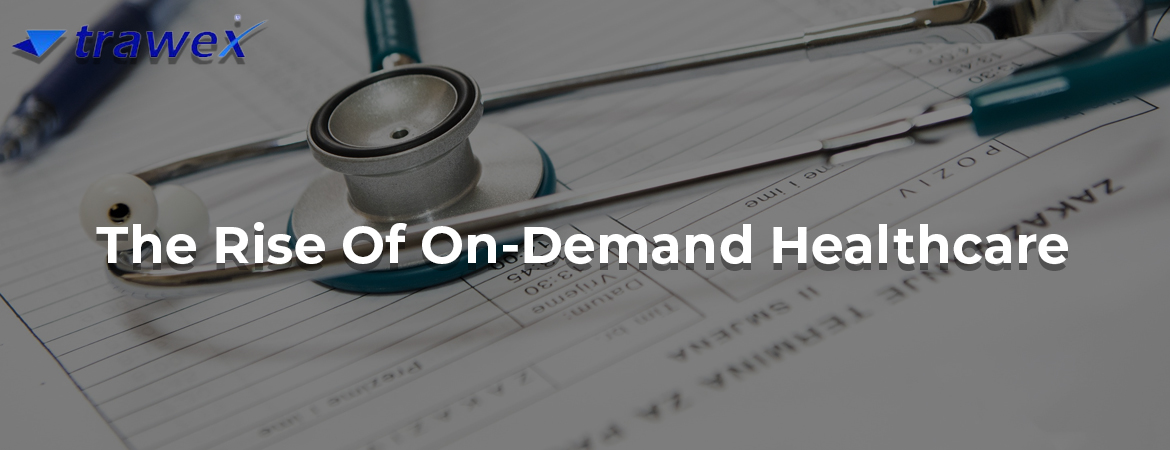 The-Rise-Of-On-Demand-Healthcare The-Rise-Of-On-Demand-Healthcare