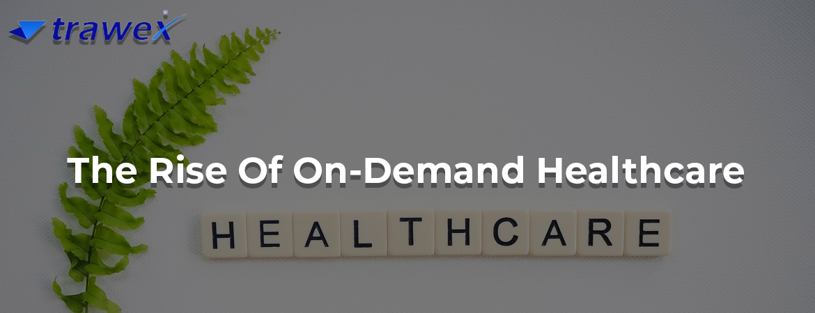The-Rise-Of-On-Demand-Healthcare The-Rise-Of-On-Demand-Healthcare