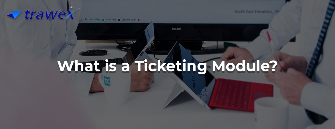 What is a Ticketing Module? What is a Ticketing Module?