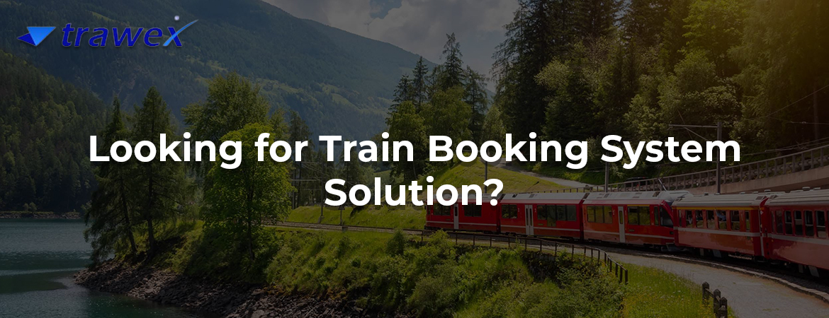 Looking for Train Booking System Solution? Looking for Train Booking System Solution?