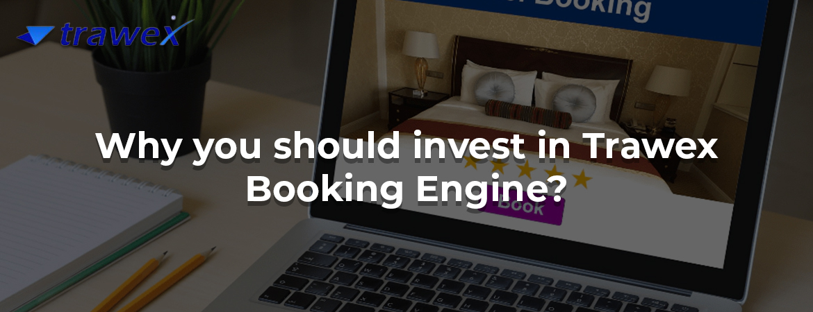 Why you should invest in Trawex Booking Engine? Why you should invest in Trawex Booking Engine?