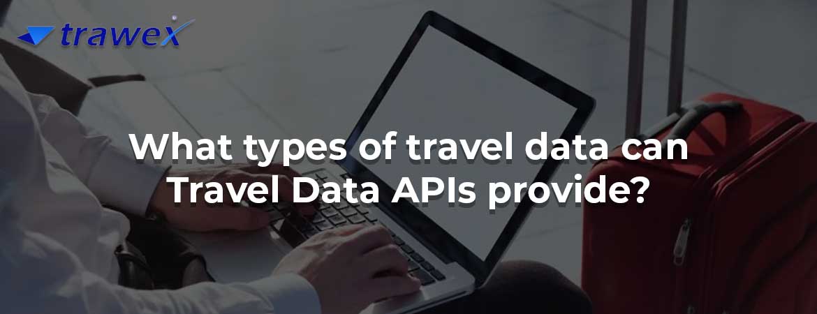 What types of travel data can Travel Data APIs provide? What types of travel data can Travel Data APIs provide?