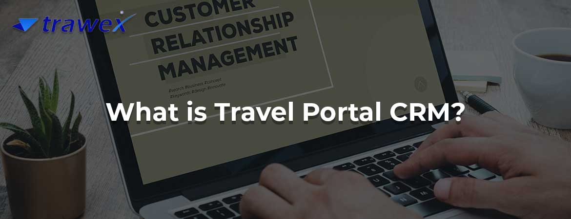 What is Travel Portal CRM? What is Travel Portal CRM?