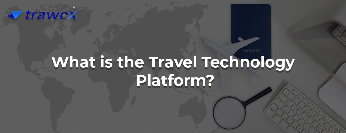 What is the Travel Technology Platform? What is the Travel Technology Platform?