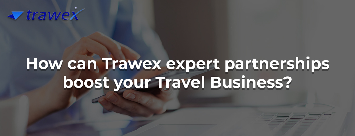 How can Trawex expert partnerships boost your Travel Business? How can Trawex expert partnerships boost your Travel Business?