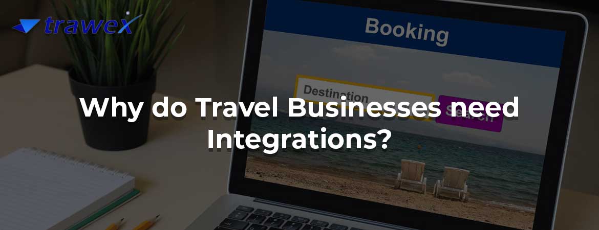 Why do Travel Businesses need Integrations? Why do Travel Businesses need Integrations?