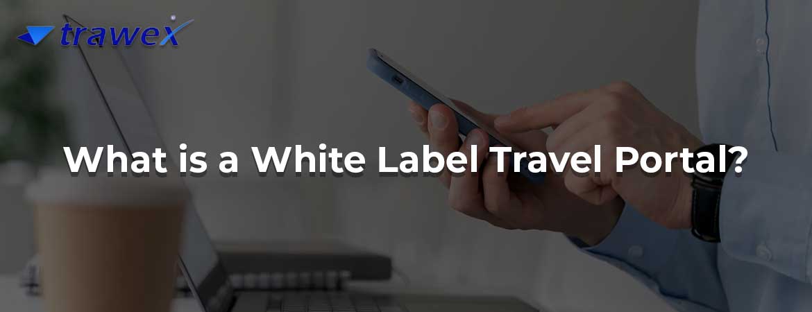 What is a White Label Travel Portal? What is a White Label Travel Portal?