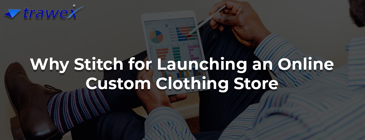 Why-Stitch-for-Launching-an-Online-Custom-Clothing-Store Why-Stitch-for-Launching-an-Online-Custom-Clothing-Store